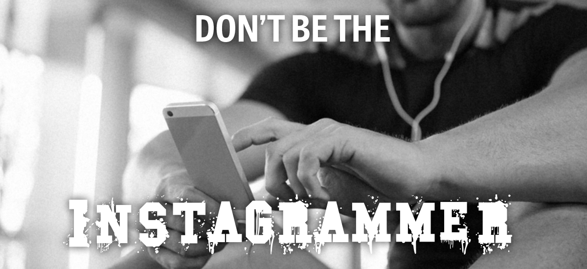 Don't be the instagrammer