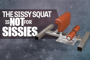 The Sissy Squat is Not for Sissies